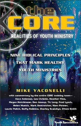 the core realities of youth ministry,nine biblical principles that mark healthy youth ministries