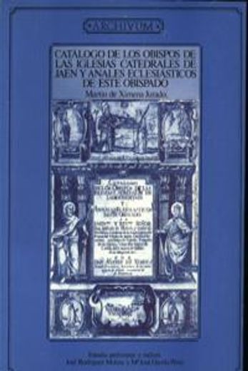 Catálogo de los obispos de las iglesias catedrales de Jaén y anales eclesiásticos de este obispado (Archivum)