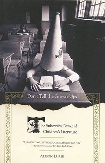 don ` t tell the grown-ups: the subversive power of children ` s literature (en Inglés)