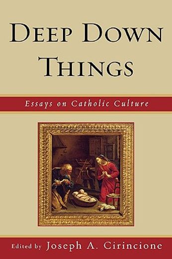 deep down things,essays on catholic culture