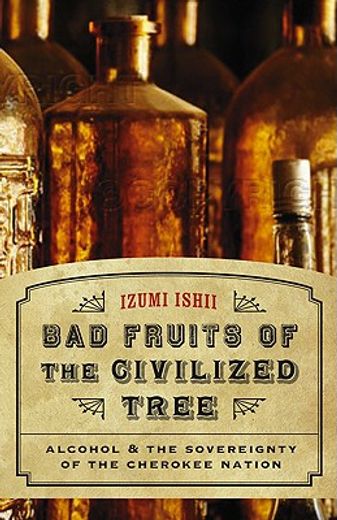bad fruits of the civilized tree,alcohol & the sovereignty of the cherokee nation (en Inglés)