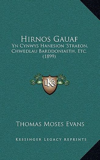 hirnos gauaf: yn cynwys hanesion ` straeon, chwedlau barddoniaeth, etc. (1899)