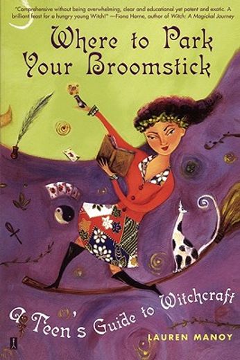 where to park your broomstick,a teen´s guide to witchcraft (en Inglés)