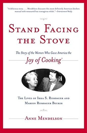 stand facing the stove,the story of the women who gave america the joy of cooking