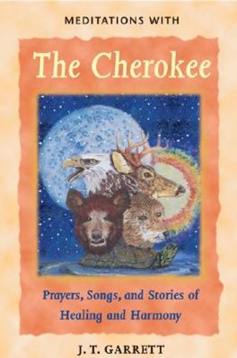 meditations with the cherokee: prayers, songs, and stories of healing and harmony (en Inglés)