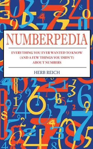 Numberpedia: Everything You Ever Wanted to Know (and a Few Things You Didn't) about Numbers