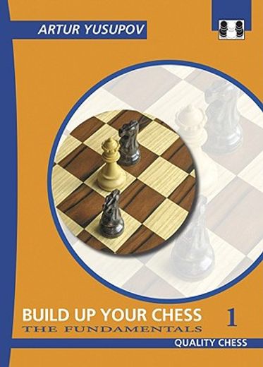 build up your chess with artur yusupov,the fundamentals