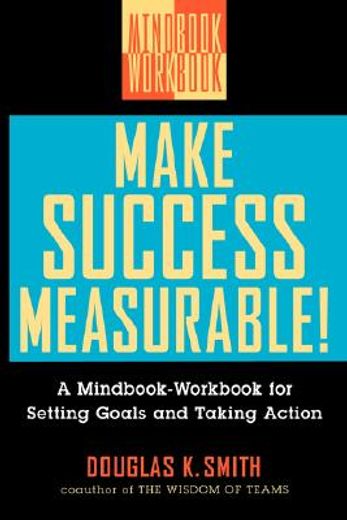 make success measurable: a mindbook-workbook for setting goals and taking action