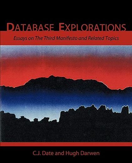 database explorations,essays on the third manifesto and related topics