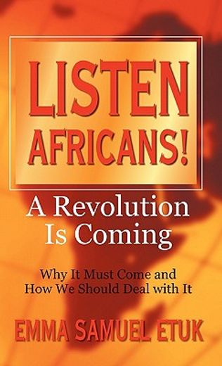listen africans! a revolution is coming,why it must come and how we should deal with it