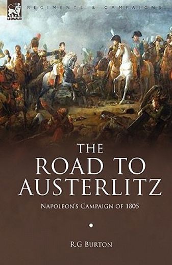 the road to austerlitz: napoleon"s campaign of 1805