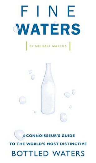 fine waters,a connoisseur´s guide to the world´s most distincitve bottled waters
