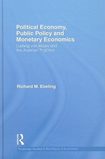 political economy, public policy and monetary economics,ludwig von mises and the austrian tradition