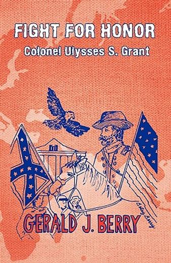 fight for honor- colonel ulysses s. grant,a clint williams adventure
