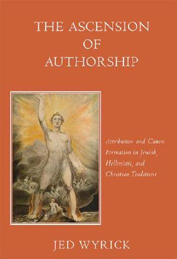 the ascension of authorship,attribution and canon formation in jewish, hellenistic and christian traditions