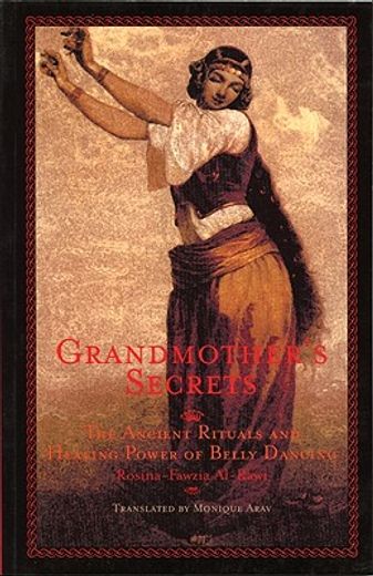 grandmother´s secrets,the ancient rituals and healing power of belly dancing