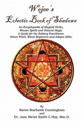 wejees eclectic book of shadows an encyclopedia of magical herbs, wiccan spells and natural magic. (en Inglés)
