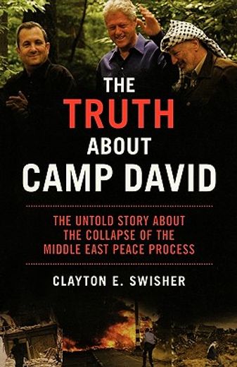 the truth about camp david,the untold story about the collapse of the middle east peace process