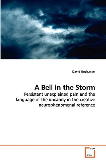 a bell in the storm - persistent unexplained pain and the language of the uncanny in the creative ne