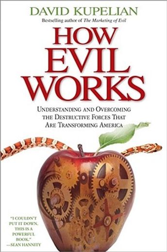 how evil works,understanding and overcoming the destructive forces that are transforming america (en Inglés)