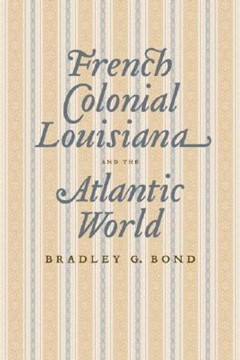 french colonial louisiana and the atlantic world
