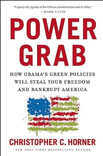 power grab,how obama´s green policies will steal your freedom and bankrupt america