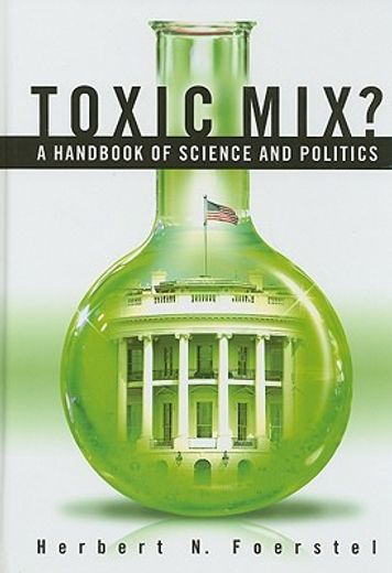 toxic mix?,a handbook of science and politics