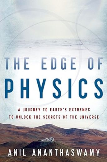 the edge of physics,a journey to earth´s extremes to unlock the secrets of the universe (en Inglés)