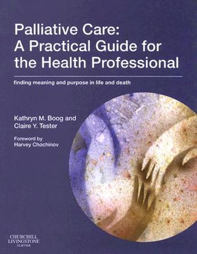 palliative care,a practical guide for the health professional: finding meaning and purpose in life and death