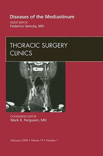 Diseases of the Mediastinum, an Issue of Thoracic Surgery Clinics: Volume 19-1 (en Inglés)