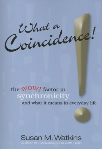 What a Coincidence!: The Wow! Factor in Synchronicity and What It Means in Everyday Life (en Inglés)