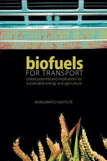 Biofuels for Transport: Global Potential and Implications for Sustainable Energy and Agriculture (in English)
