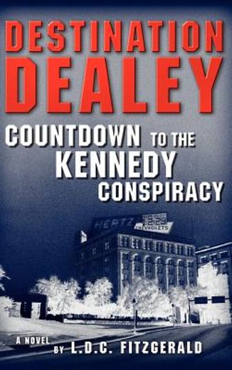 destination dealey: countdown to the kennedy conspiracy (en Inglés)