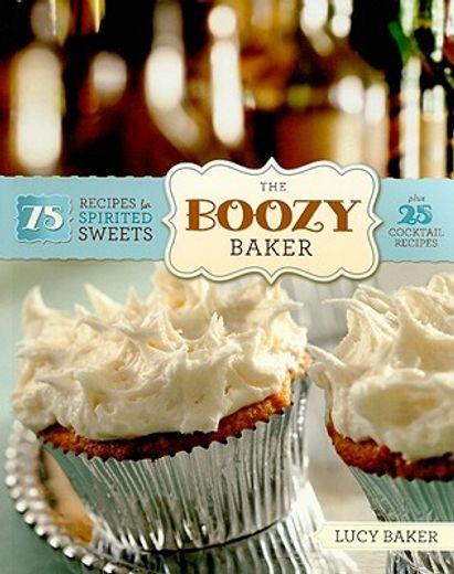 the boozy baker,75 recipes for spirited sweets