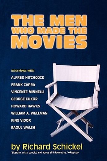the men who made the movies,interviews with frank capra, george cukor, howard hawks, alfred hitchcock, vincente minnelli, king v