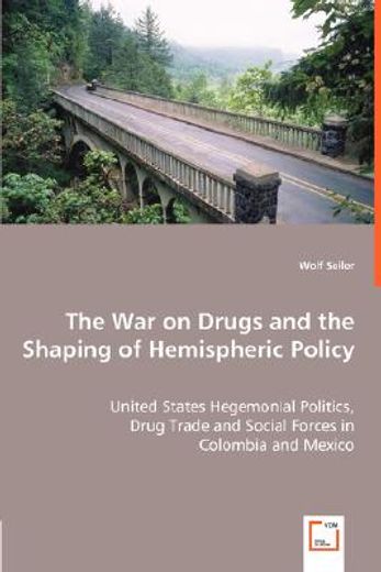 the war on drugs and the shaping of hemispheric policy - united states hegemonial politics,