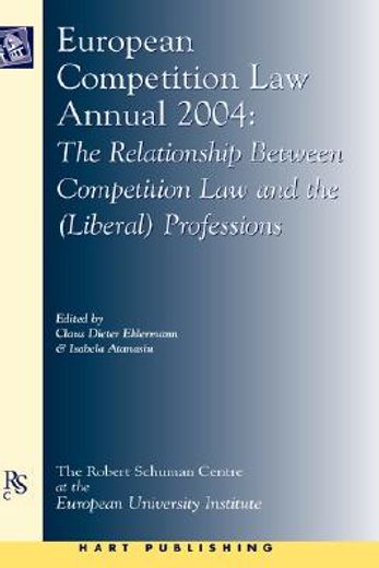 european competition law annual 2004,the relationship between competition law and the liberal professions