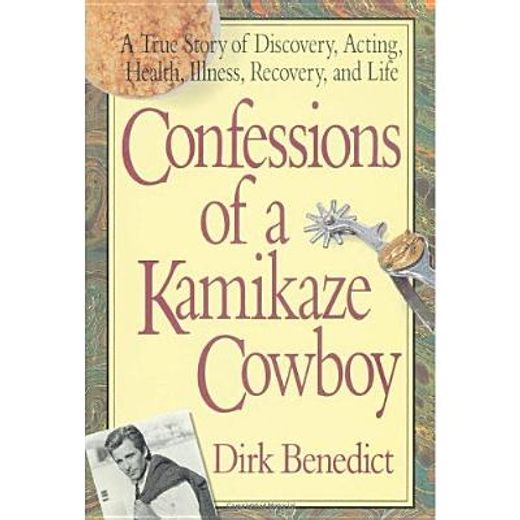 confessions of a kamikaze cowboy,a true story of discovery, acting, health, illness, recovery and life (en Inglés)