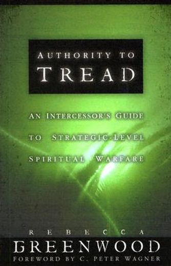 authority to tread,a practical guide for strategic-level spiritual warfare (en Inglés)