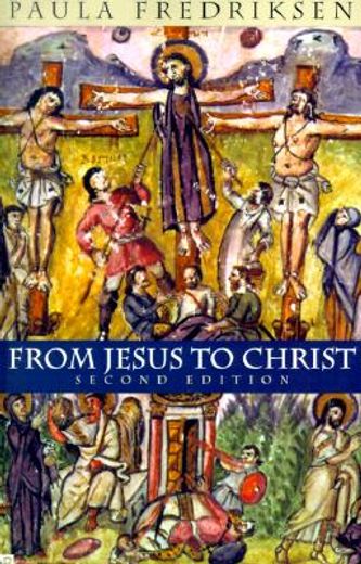 from jesus to christ,the origins of the new testament images of jesus (en Inglés)