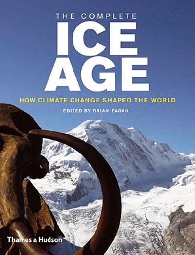 the complete ice age,how climate change shaped the world