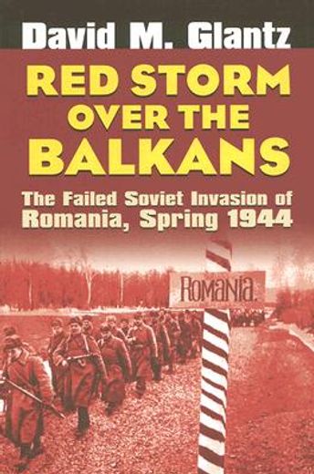 red storm over the balkans,the failed soviet invasion of romania, spring 1944