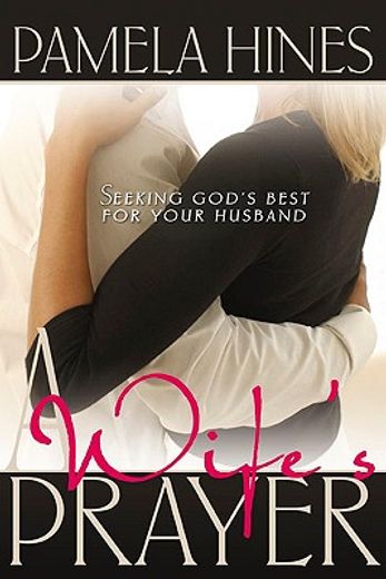 a wife´s prayer,seeking god´s best for your husband