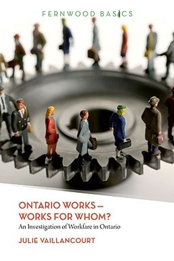 Ontario Works ? Works for Whom?: An Investigation of Workfare in Ontario