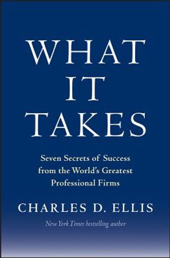 what it takes: seven secrets of success from the world ` s greatest professional firms (in English)
