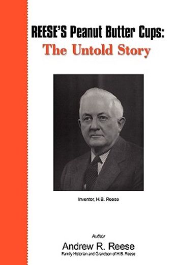 reese´s peanut butter cups: the untold story,inventor, h.b. reese