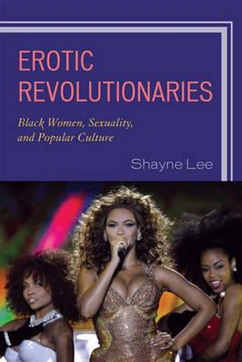 erotic revolutionaries,black women, sexuality, and popular culture