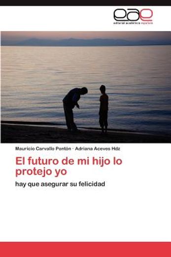 el futuro de mi hijo lo protejo yo (in Spanish)