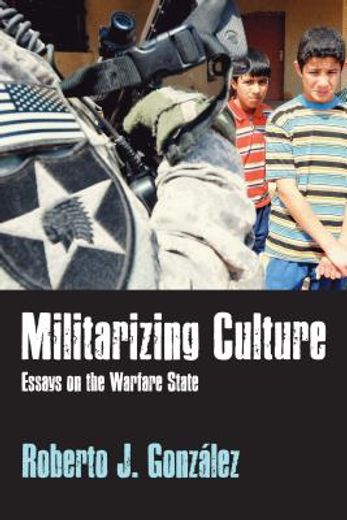 militarizing culture,essays on the warfare state