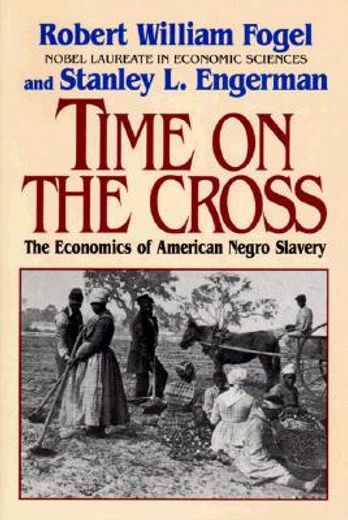 time on the cross,the economics of american negro slavery (en Inglés)